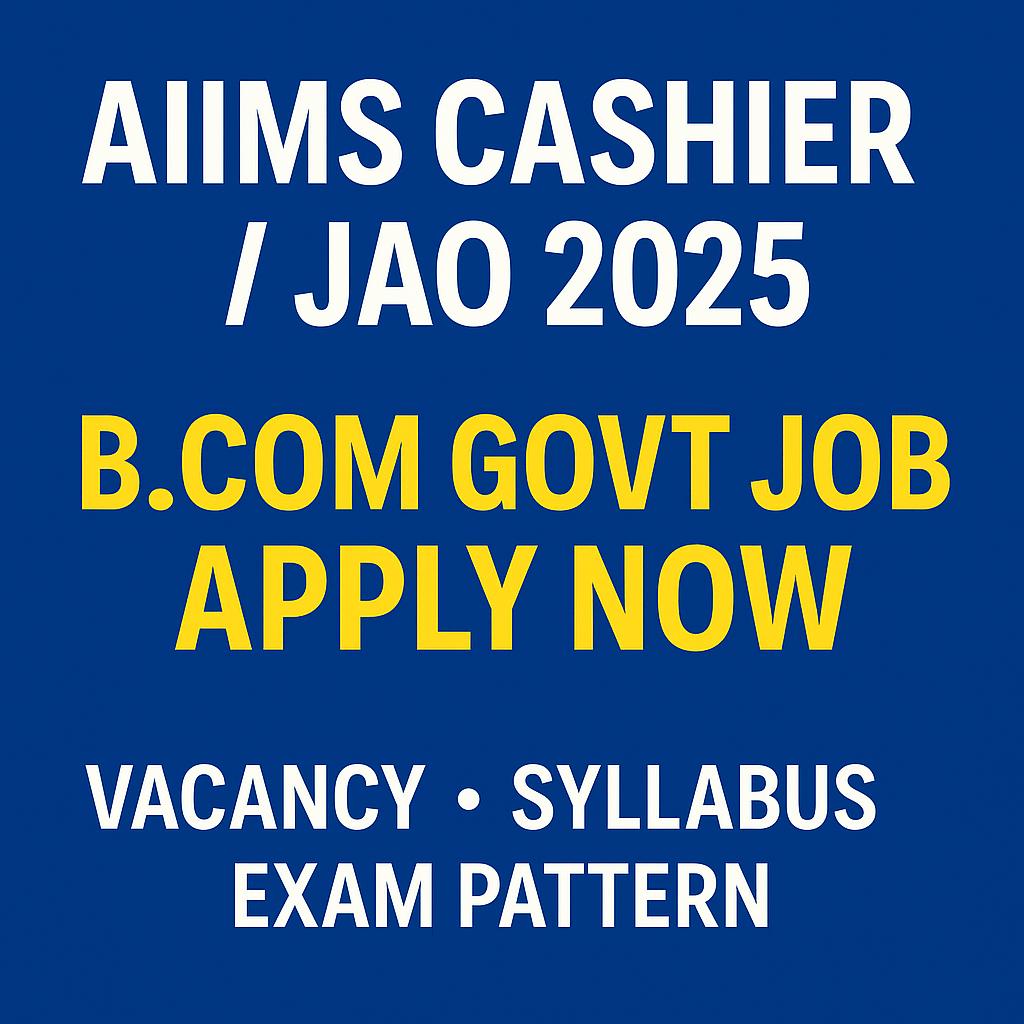 AIIMS Cashier / Junior Accounts Officer (Accountant) Recruitment 2025 – Eligibility, Vacancy, Syllabus & Complete Preparation Guide